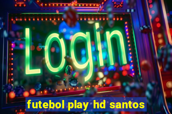 futebol play hd santos